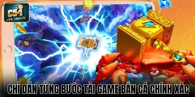 Chỉ dẫn từng bước tải game bắn cá chính xác