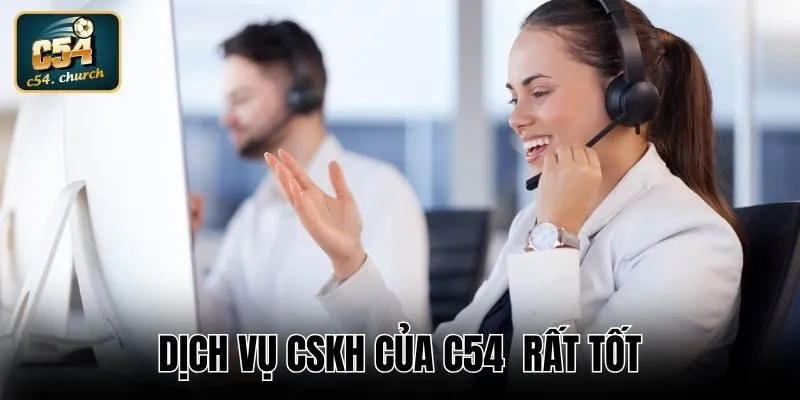 Dịch vụ CSKH của C54 hỗ trợ khách hàng rất tốt