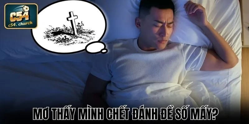 Mơ thấy mình chết đánh đề số mấy