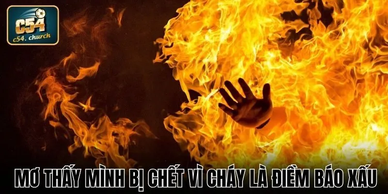 Mơ thấy mình bị chết vì cháy là điềm báo xấu