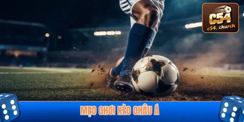 Chia sẻ mẹo chơi kèo châu Á tỷ lệ thắng lớn
