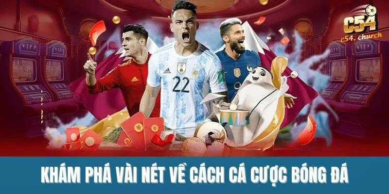 Khám phá vài nét về cách cá cược bóng đá