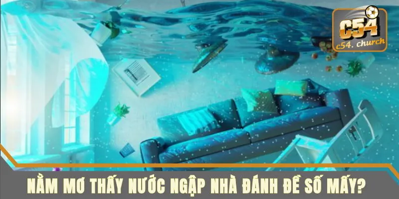 nằm mơ thấy nước nước ngập nhà đánh đề số mấy