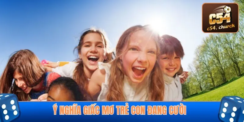 Ý nghĩa giấc mơ trẻ con đang cười
